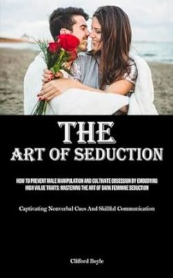 Is the Art of Seduction for Males a Skill Worth Mastering?